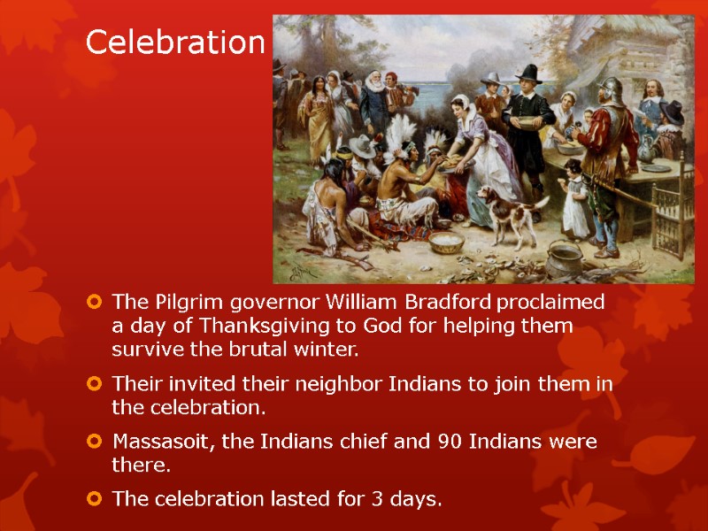 Celebration     The Pilgrim governor William Bradford proclaimed a day of